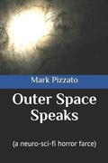 Cover: Outer Space Speaks: (a Neuro-Sci-Fi Horror Farce) - Neuro-Sci-Fi Horror Farce Mini