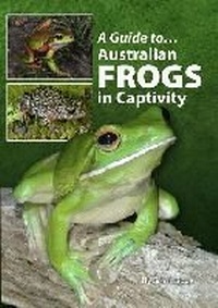 Abbildung von: Australian Frogs In Captivity - BirdKeeper Pty. Limited