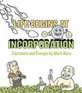 Cover: Life Begins at Incorporation - Matt Bors