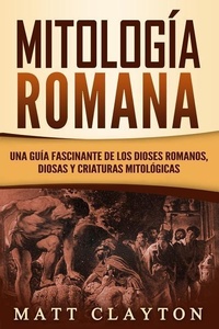 Abbildung von: Mitología Romana: Una Guía Fascinante de Los Dioses Romanos, Diosas Y Criaturas Mitológicas - Independently Published