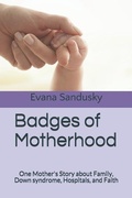 Cover: Badges of Motherhood: One Mother's Story about Family, Down syndrome, Hospitals, and Faith - Independently Published