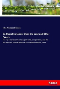 Enlarge image Cover: Co-Operative Labour Upon the Land and Other Papers - Hansebooks