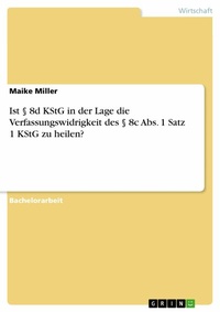 Abbildung von: Ist § 8d KStG in der Lage die Verfassungswidrigkeit des § 8c Abs. 1 Satz 1 KStG zu heilen? - GRIN Verlag