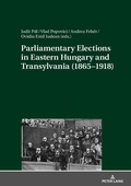 Cover: Parliamentary Elections in Eastern Hungary and Transylvania (1865-1918) - Peter Lang Verlag
