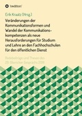 Cover: Ver&auml;nderungen der Kommunikationsformen und Wandel der Kommunikationskompetenzen als neue Herausforderungen f&uuml;r Studium und Lehre an den Fachhochschulen f&uuml;r den &ouml;ffentlichen Dienst - tredition