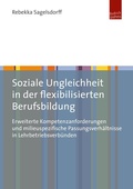 Cover: Soziale Ungleichheit in der flexibilisierten Berufsbildung - Budrich UniPress