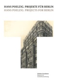 Cover: Hans Poelzig. Projekte f&uuml;r Berlin = Hans Poelzig. Projects for Berlin - S.Tchoban Foundation