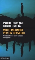 Cover: Molti inconsci per un cervello. Perch&eacute; crediamo di sapere quello che non sappiamo - Intersezioni;Il Mulino