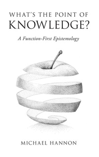 Enlarge image Cover: What's the Point of Knowledge? - Oxford University Press Inc