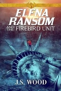 Cover: Elena Ransom and the Firebird Unit - J.S. Wood