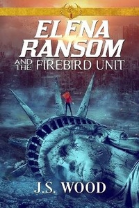 Enlarge image Cover: Elena Ransom and the Firebird Unit - J.S. Wood