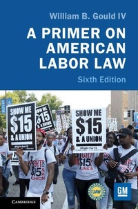 Enlarge image Cover: A Primer on American Labor Law - Cambridge University Press