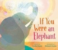 Cover: If You Were an Elephant - G.P.Putnam's Sons Books for Young Readers'