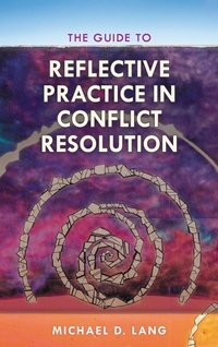 Enlarge image Cover: The Guide to Reflective Practice in Conflict Resolution - Rowman & Littlefield Publishers