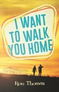 Cover: I Want to Walk You Home - Palmetto Publishing Group