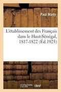 Cover: L'Etablissement Des Francais Dans Le Haut-Senegal, 1817-1822 - Hachette Livre - Bnf