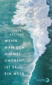 Abbildung von: Wenn man den Himmel umdreht, ist er ein Meer - Berlin Verlag