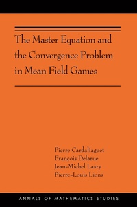 Enlarge image Cover: The Master Equation and the Convergence Problem in Mean Field Games - Princeton University Press