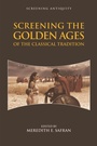Cover: Screening the Golden Ages of the Classical Tradition - Edinburgh University Press