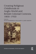 Cover: Creating Religious Childhoods in Anglo-World and British Colonial Contexts, 1800-1950 - Routledge