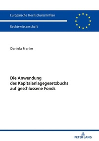 Abbildung von: Die Anwendung des Kapitalanlagegesetzbuchs auf geschlossene Fonds - Peter Lang Verlag