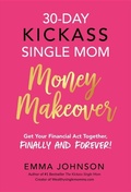 Cover: 30-Day Kickass Single Mom Money Makeover - Distributed By Ingram Spark
