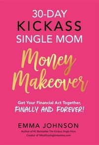Abbildung von: 30-Day Kickass Single Mom Money Makeover - Emma Johnson Inc