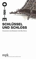 Cover: Ohne Schl&uuml;ssel und Schloss - Chancen und Risiken von Big Data - Dr. Cantz'sche Verlagsgesellschaft mbH & Co. KG