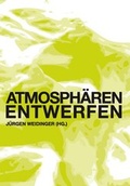Cover: Atmosph&auml;ren entwerfen - Universit&auml;tsverlag der TU Berlin