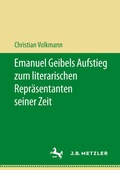 Cover: Emanuel Geibels Aufstieg zum literarischen Repr&auml;sentanten seiner Zeit - J.B. Metzler