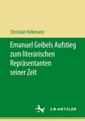 Cover: Emanuel Geibels Aufstieg zum literarischen Repr&auml;sentanten seiner Zeit - J.B. Metzler