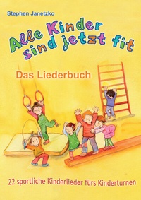 Abbildung von: Alle Kinder sind jetzt fit - 22 sportliche Kinderlieder fürs Kinderturnen - Janetzko, Stephen