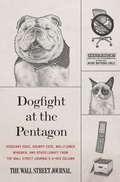 Cover: Dogfight at the Pentagon: Sergeant Dogs, Grumpy Cats, Wallflower Wingmen, and Other Lunacy from the Wall Street Journal's A-Hed Column - HarperCollins