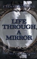 Cover: Life Through A Mirror - AuthorCentrix, Inc.