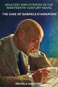 Cover: Adultery and Hysteria in the Nineteenth-Century Novel: The Case of Gabriele D'Annunzio - Troubador Publishing