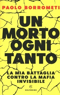 Abbildung von: Un morto ogni tanto. La mia battaglia contro la mafia invisibile - Saggi;Solferino