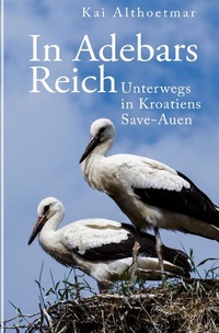 Abbildung von: In Adebars Reich. Unterwegs in Kroatiens Save-Auen - epubli