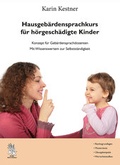 Cover: Hausgeb&auml;rdensprachkurs f&uuml;r h&ouml;rgesch&auml;digte Kinder - Verlag Karin Kestner