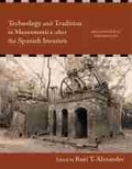 Cover: Technology and Tradition in Mesoamerica After the Spanish Invasion - University of New Mexico Press