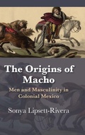 Cover: The Origins of Macho - University of New Mexico Press