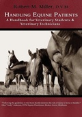 Cover: Handling Equine Patients - A Handbook for Veterinary Students & Veterinary Technicians - Robert M. Miller Communications
