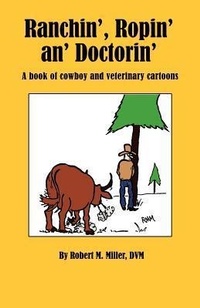 Enlarge image Cover: Ranchin', Ropin' An' Doctorin' - Robert M. Miller Communications