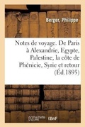 Cover: Notes de Voyage. de Paris ? Alexandrie, l'Egypte, La Palestine, La C?te de Ph?nicie, La Syrie - Hachette Livre - Bnf