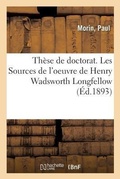 Cover: Th?se de Doctorat. Les Sources de l'Oeuvre de Henry Wadsworth Longfellow - Hachette Livre - Bnf