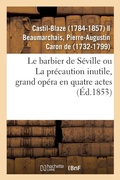 Cover: Le Barbier de S?ville Ou La Pr?caution Inutile, Grand Op?ra En Quatre Actes - Hachette Livre - Bnf