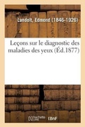 Cover: Le?ons Sur Le Diagnostic Des Maladies Des Yeux - Hachette Livre - Bnf