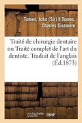 Cover: Traite de Chirurgie Dentaire Ou Traite Complet de l'Art Du Dentiste. Traduit de l'Anglais - Hachette Livre - Bnf