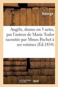 Cover: Angele, Drame En 5 Actes, Par l'Auteur de Marie Tudor Racontee Par Mmes Pochet A Ses Voisines - Hachette Livre - Bnf