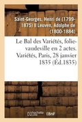 Cover: Le Bal des Vari?t?s, folie-vaudeville en 2 actes. Vari?t?s, Paris, 28 janvier 1835 - Hachette Livre - Bnf