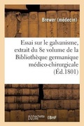 Cover: Essai Sur Le Galvanisme, Extrait Du 8e Volume de la Bibliotheque Germanique Medico-Chirurgicale - Hachette Livre - Bnf